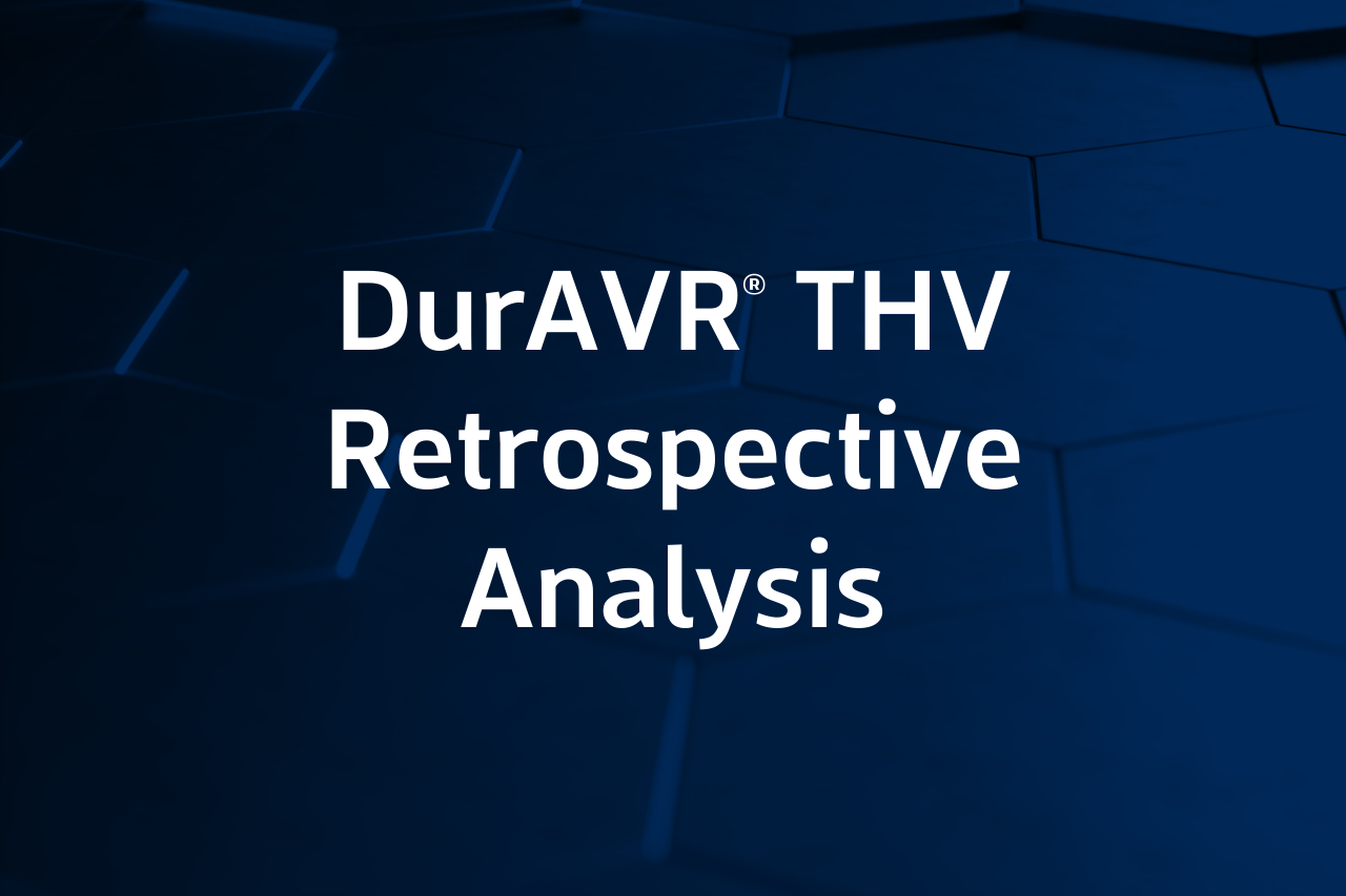 DurAVR® THV Retrospective Analysis